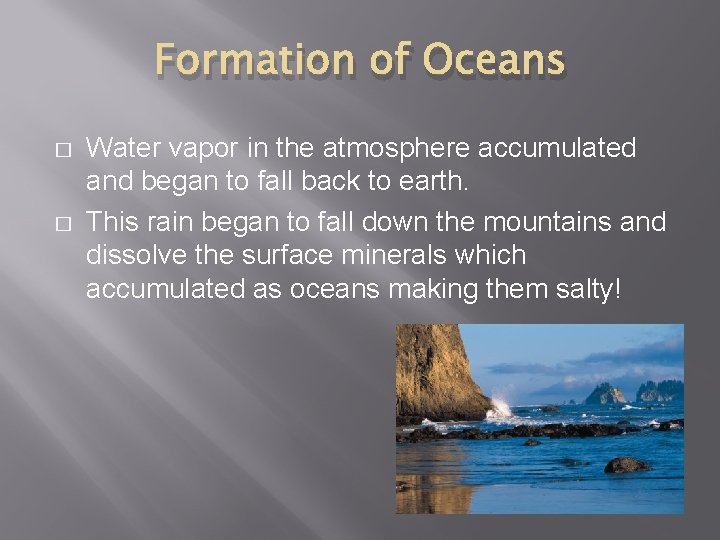 Formation of Oceans � � Water vapor in the atmosphere accumulated and began to