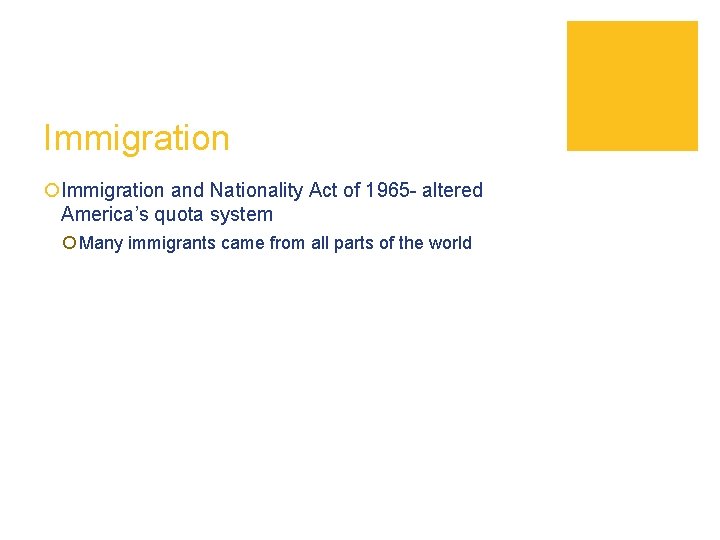 Immigration ¡Immigration and Nationality Act of 1965 - altered America’s quota system ¡ Many