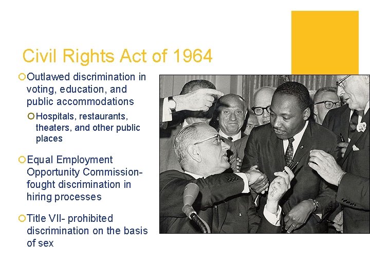 Civil Rights Act of 1964 ¡Outlawed discrimination in voting, education, and public accommodations ¡