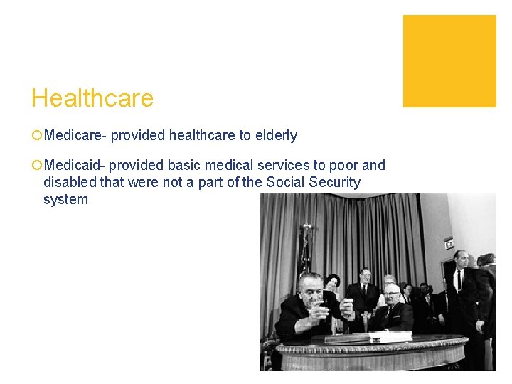 Healthcare ¡Medicare- provided healthcare to elderly ¡Medicaid- provided basic medical services to poor and