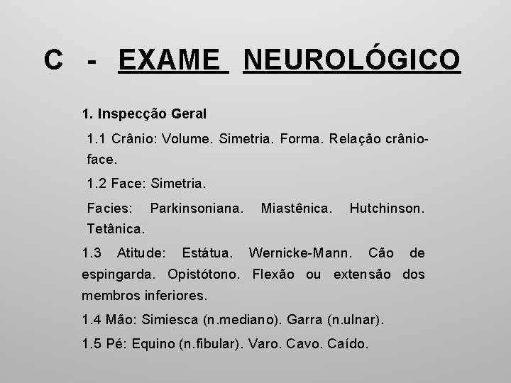 C - EXAME NEUROLÓGICO 1. Inspecção Geral 1. 1 Crânio: Volume. Simetria. Forma. Relação