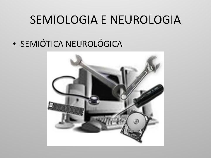 SEMIOLOGIA E NEUROLOGIA • SEMIÓTICA NEUROLÓGICA 