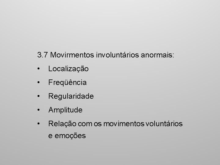 3. 7 Movirmentos involuntários anormais: • Localização • Freqüência • Regularidade • Amplitude •