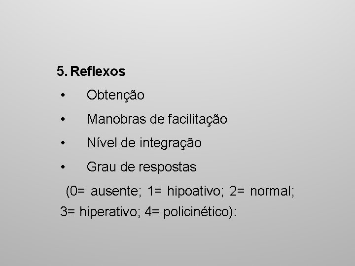 5. Reflexos • Obtenção • Manobras de facilitação • Nível de integração • Grau