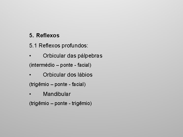 5. Reflexos 5. 1 Reflexos profundos: • Orbicular das pálpebras (intermédio – ponte facial)