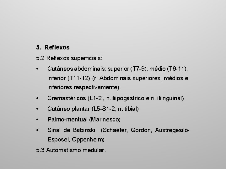 5. Reflexos 5. 2 Reflexos superficiais: • Cutâneos abdominais: superior (T 7 9), médio