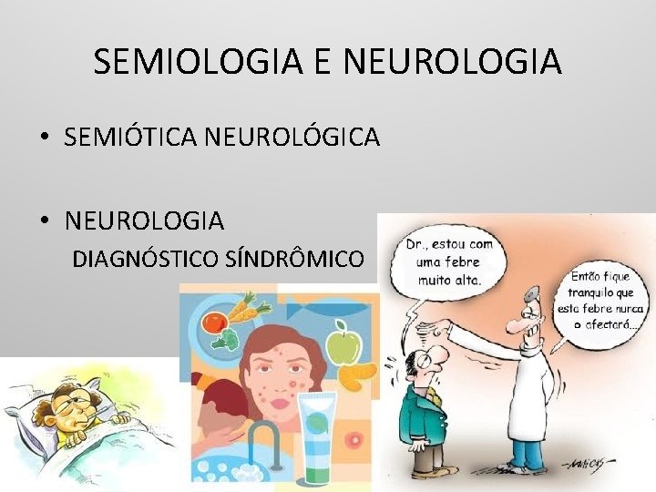 SEMIOLOGIA E NEUROLOGIA • SEMIÓTICA NEUROLÓGICA • NEUROLOGIA DIAGNÓSTICO SÍNDRÔMICO 