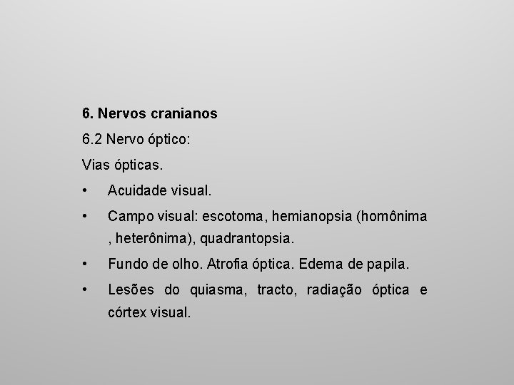 6. Nervos cranianos 6. 2 Nervo óptico: Vias ópticas. • Acuidade visual. • Campo