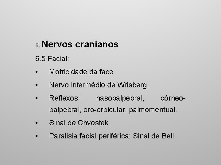 6. Nervos cranianos 6. 5 Facial: • Motricidade da face. • Nervo intermédio de