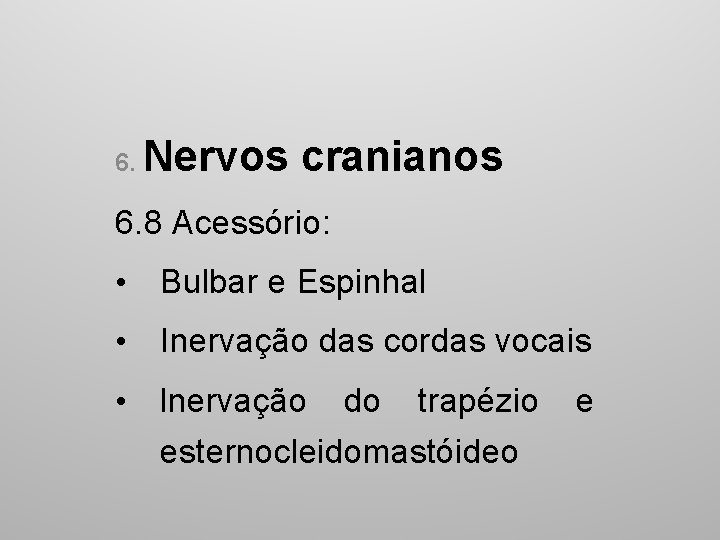 6. Nervos cranianos 6. 8 Acessório: • Bulbar e Espinhal • Inervação das cordas
