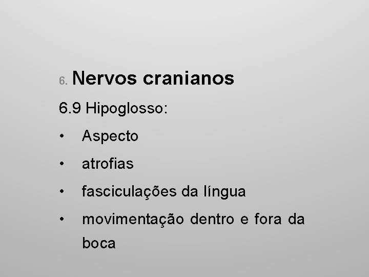 6. Nervos cranianos 6. 9 Hipoglosso: • Aspecto • atrofias • fasciculações da língua