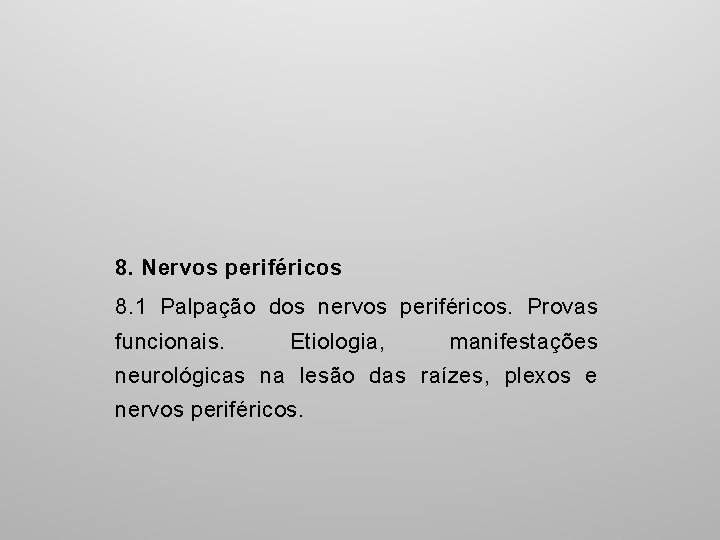 8. Nervos periféricos 8. 1 Palpação dos nervos periféricos. Provas funcionais. Etiologia, manifestações neurológicas