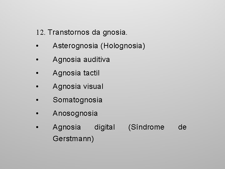 12. Transtornos da gnosia. • Asterognosia (Holognosia) • Agnosia auditiva • Agnosia tactil •