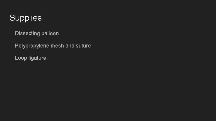 Supplies Dissecting balloon Polypropylene mesh and suture Loop ligature 