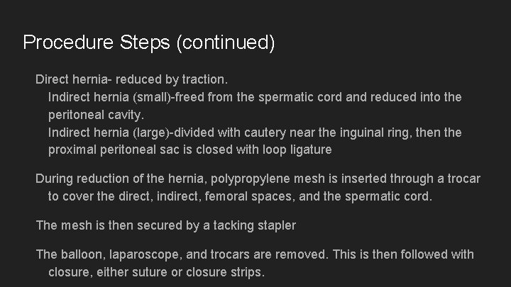 Procedure Steps (continued) Direct hernia- reduced by traction. Indirect hernia (small)-freed from the spermatic