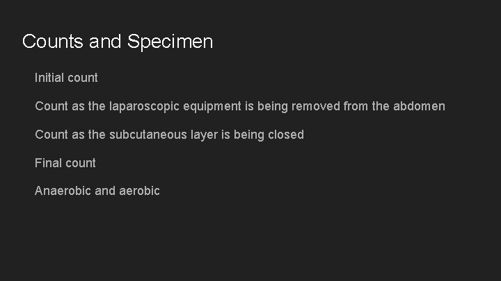 Counts and Specimen Initial count Count as the laparoscopic equipment is being removed from