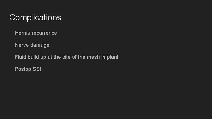 Complications Hernia recurrence Nerve damage Fluid build up at the site of the mesh