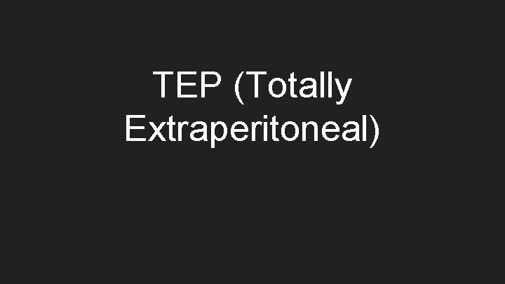 TEP (Totally Extraperitoneal) 
