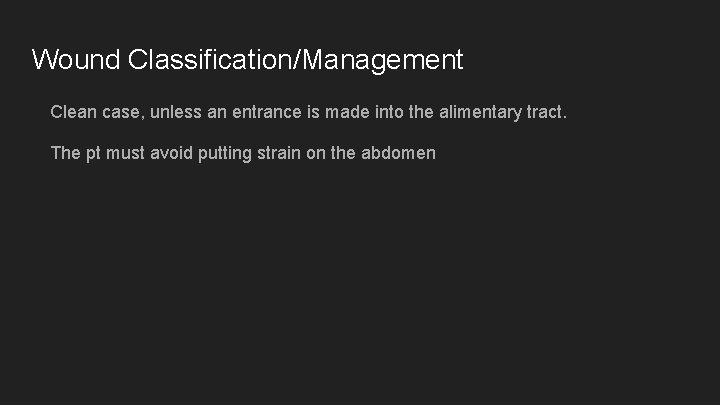 Wound Classification/Management Clean case, unless an entrance is made into the alimentary tract. The