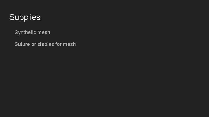 Supplies Synthetic mesh Suture or staples for mesh 