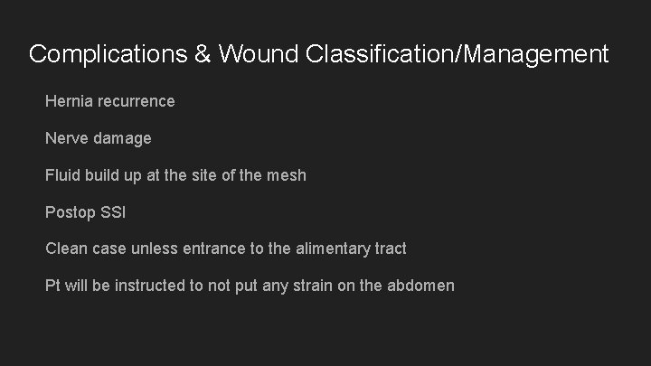 Complications & Wound Classification/Management Hernia recurrence Nerve damage Fluid build up at the site