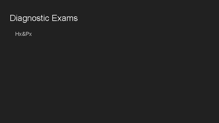 Diagnostic Exams Hx&Px 