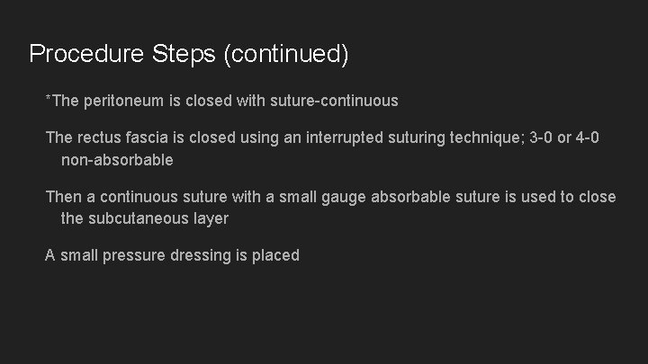 Procedure Steps (continued) *The peritoneum is closed with suture-continuous The rectus fascia is closed