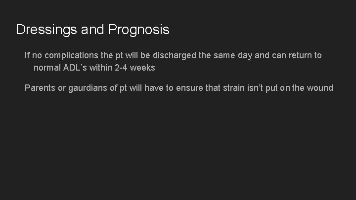 Dressings and Prognosis If no complications the pt will be discharged the same day