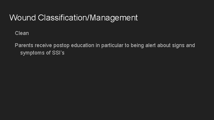 Wound Classification/Management Clean Parents receive postop education in particular to being alert about signs