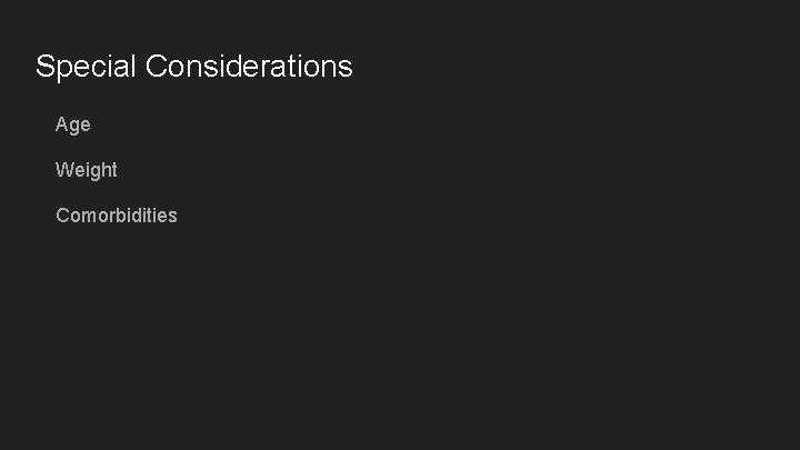 Special Considerations Age Weight Comorbidities 
