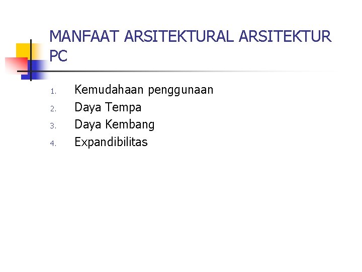 MANFAAT ARSITEKTURAL ARSITEKTUR PC 1. 2. 3. 4. Kemudahaan penggunaan Daya Tempa Daya Kembang