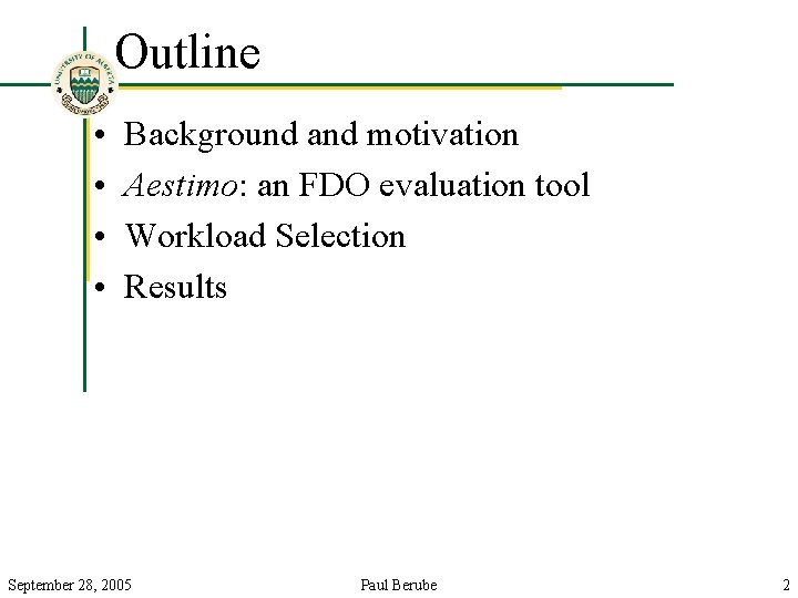 Outline • • Background and motivation Aestimo: an FDO evaluation tool Workload Selection Results