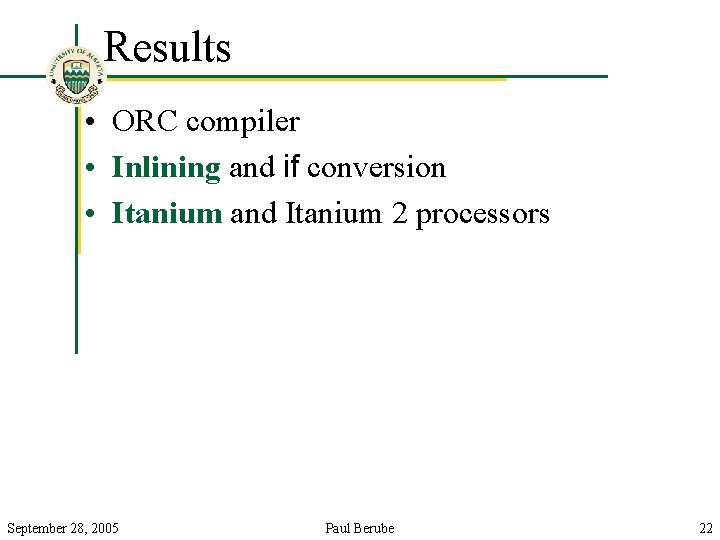 Results • ORC compiler • Inlining and if conversion • Itanium and Itanium 2