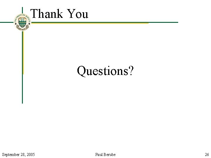 Thank You Questions? September 28, 2005 Paul Berube 26 