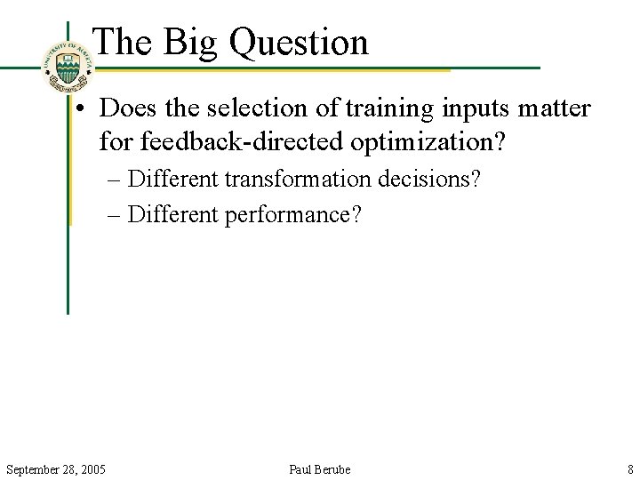 The Big Question • Does the selection of training inputs matter for feedback-directed optimization?