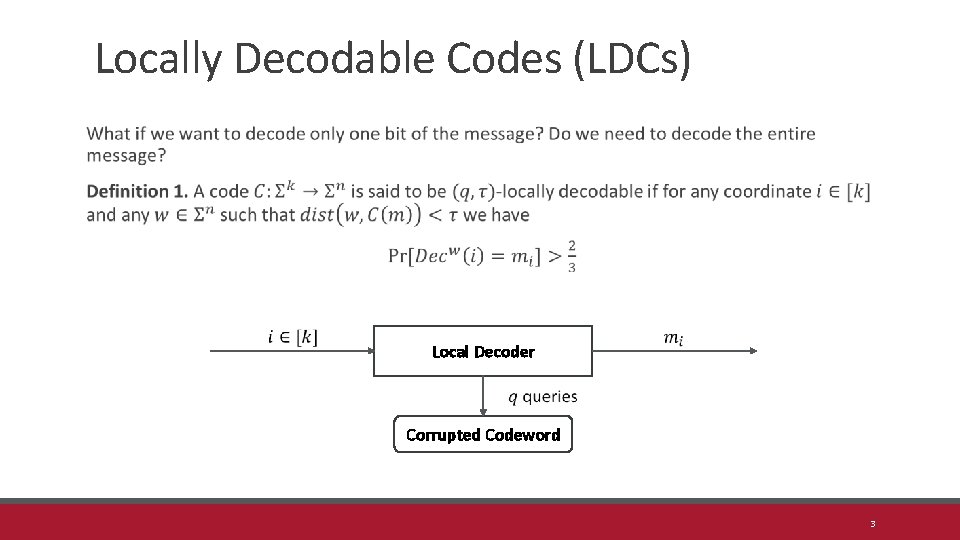 Locally Decodable Codes (LDCs) Local Decoder Corrupted Codeword 3 