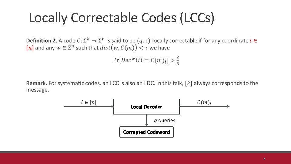 Locally Correctable Codes (LCCs) Local Decoder Corrupted Codeword 5 