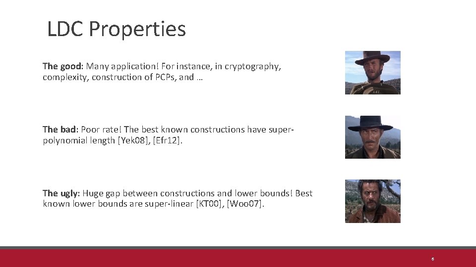 LDC Properties The good: Many application! For instance, in cryptography, complexity, construction of PCPs,