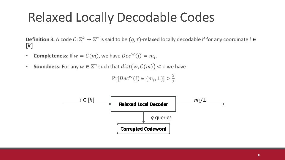 Relaxed Locally Decodable Codes Relaxed Local Decoder Corrupted Codeword 8 