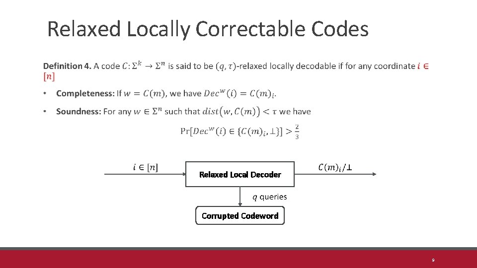 Relaxed Locally Correctable Codes Relaxed Local Decoder Corrupted Codeword 9 