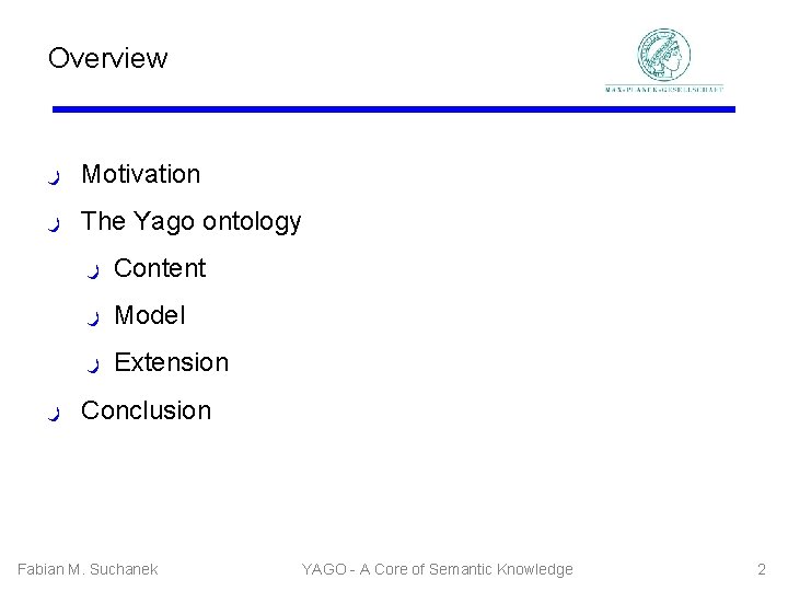 Overview ﺭ Motivation ﺭ The Yago ontology ﺭ Content ﺭ Model ﺭ Extension ﺭ