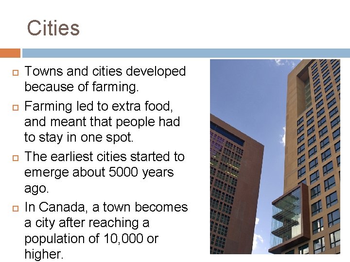 Cities Towns and cities developed because of farming. Farming led to extra food, and