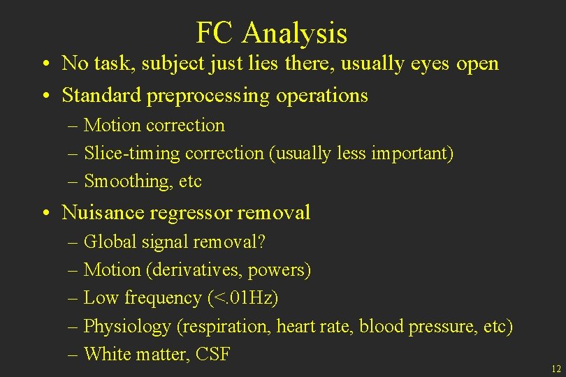 FC Analysis • No task, subject just lies there, usually eyes open • Standard