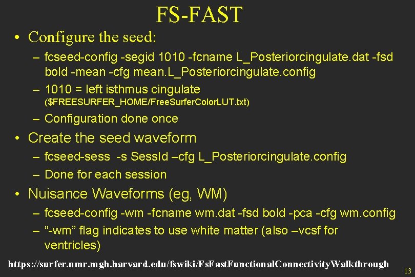 FS-FAST • Configure the seed: – fcseed-config -segid 1010 -fcname L_Posteriorcingulate. dat -fsd bold