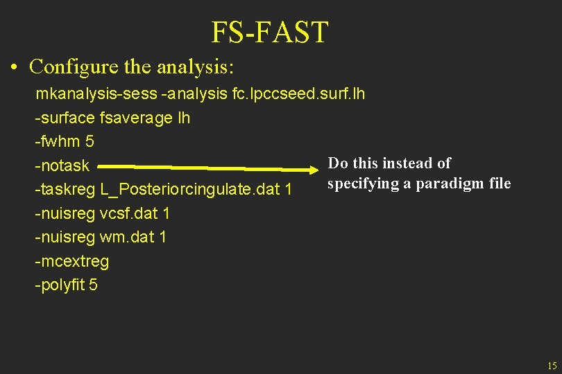 FS-FAST • Configure the analysis: mkanalysis-sess -analysis fc. lpccseed. surf. lh -surface fsaverage lh