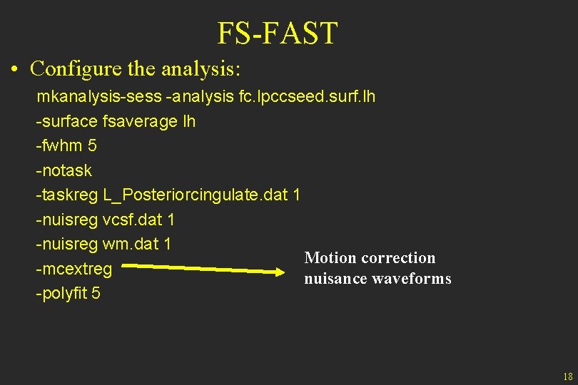 FS-FAST • Configure the analysis: mkanalysis-sess -analysis fc. lpccseed. surf. lh -surface fsaverage lh