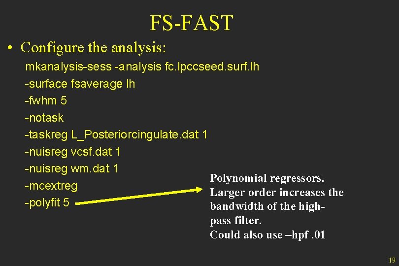 FS-FAST • Configure the analysis: mkanalysis-sess -analysis fc. lpccseed. surf. lh -surface fsaverage lh