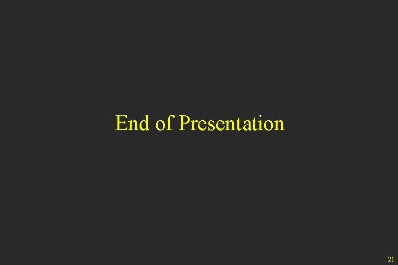 End of Presentation 21 