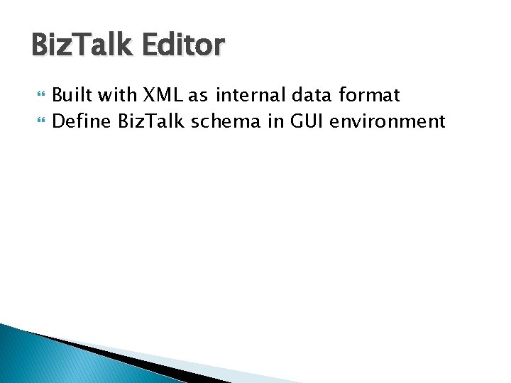 Biz. Talk Editor Built with XML as internal data format Define Biz. Talk schema