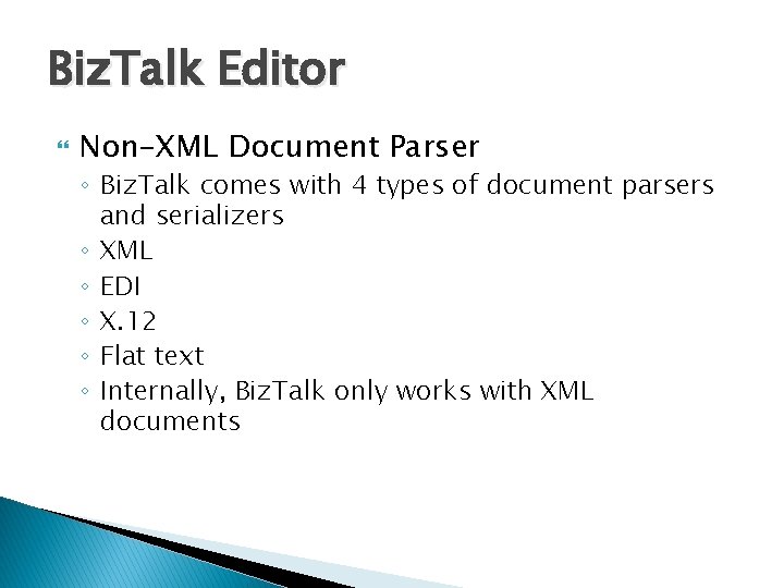 Biz. Talk Editor Non-XML Document Parser ◦ Biz. Talk comes with 4 types of